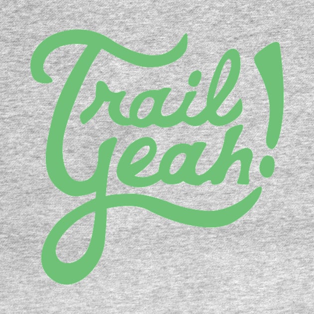 Trail Yeah! by PodDesignShop